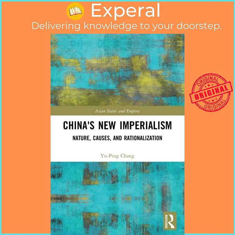 Sách - China's New Imperialism - Nature, Causes, and Rationalization by Yu-Ping Chang (UK edition, paperback)
