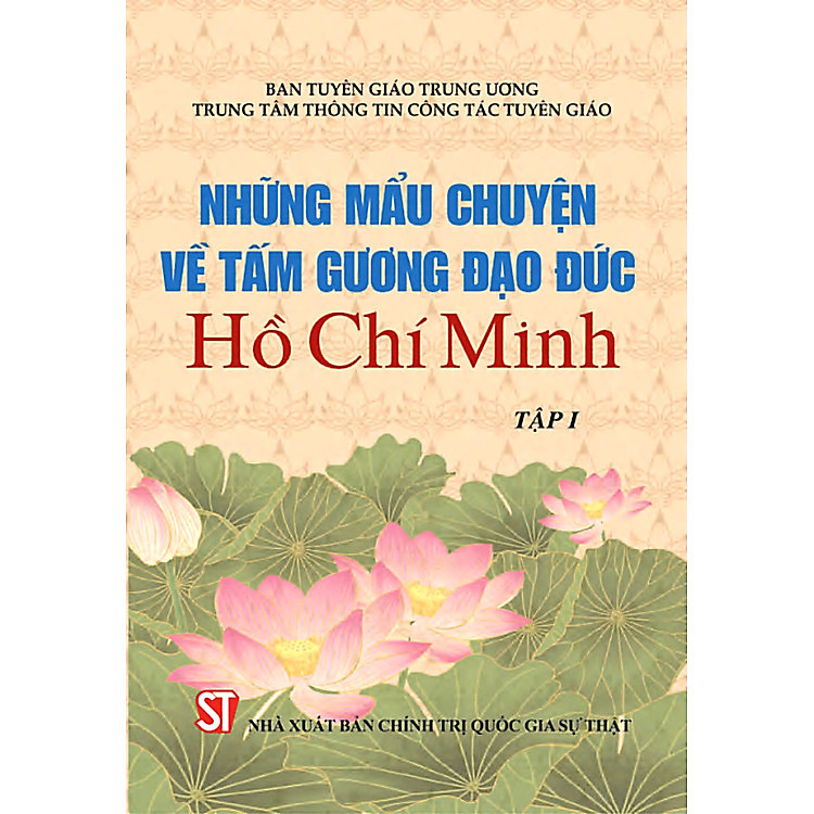 Những Mẩu Chuyện Về Tấm Gương Đạo Đức Hồ Chí Minh (Tập 1)