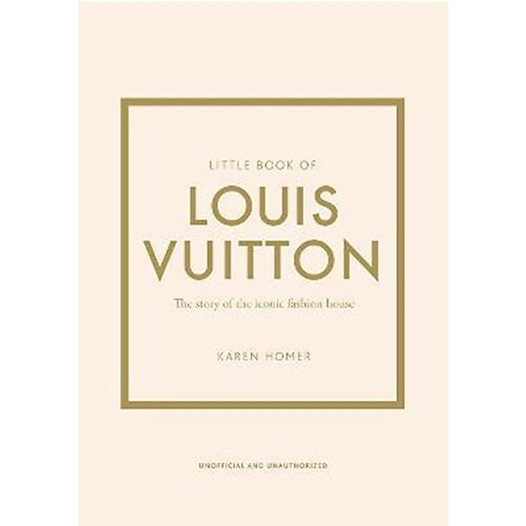 Little Book Of Louis Vuitton: The Story Of The Iconic Fashion House