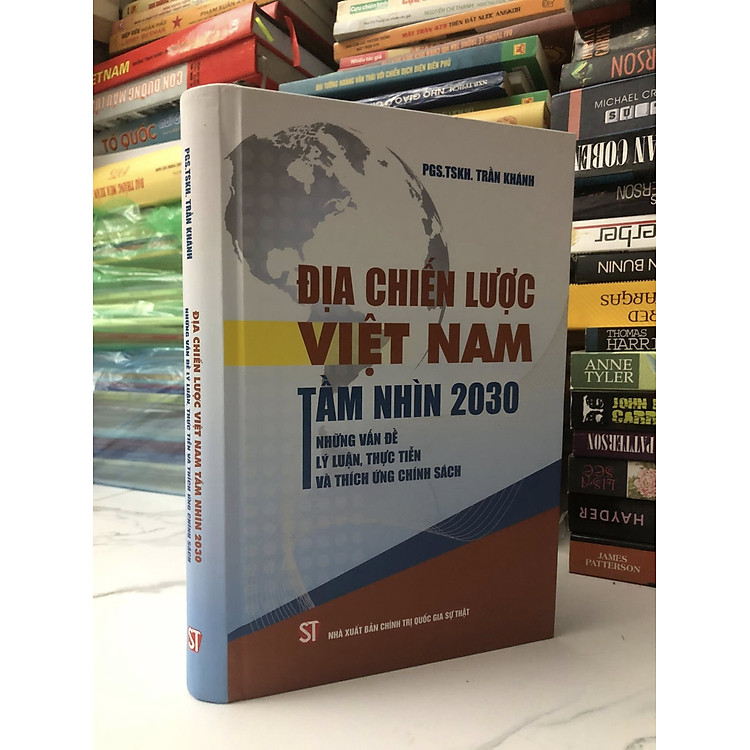 bìa cứng - Địa Chiến Lược Việt Nam Tầm Nhìn 2030 Những Vấn Đề Lý Luận, Thực Tiễn Và Thích Ứng Chính Sách - PGS. TSKH. Trần Khánh
