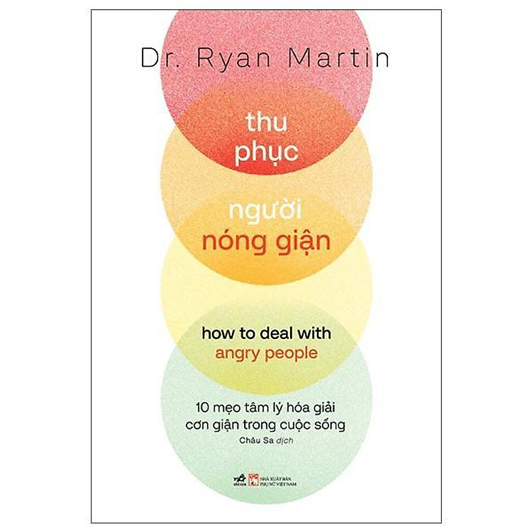 Thu Phục Người Nóng Giận - How To Deal With Angry People - 10 Mẹo Tâm Lý Hóa Giải Cơn Giận Trong Cuộc Sống - Bản Quyền