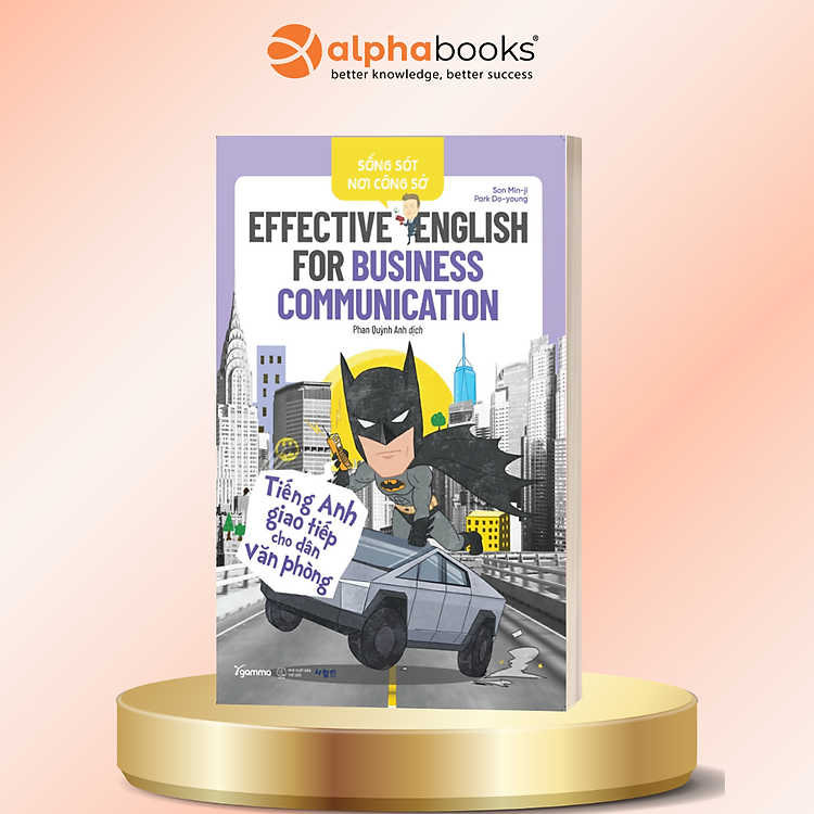 Sống Sót Nơi Công Sở - Tiếng Anh Giao Tiếp Cho Dân Văn Phòng - Effective English For Business Communication - Son Minji Park Doyoung - Alpha Books