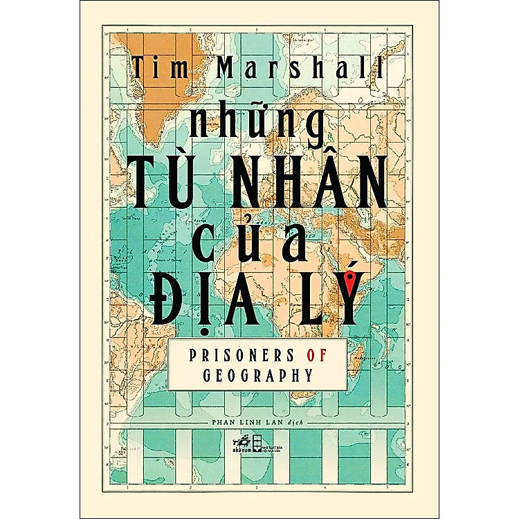 (Bìa Cứng) NHỮNG TÙ NHÂN CỦA ĐỊA LÝ (Prisoners of Geography) - Tim Marshall - Phan Linh Lan dịch