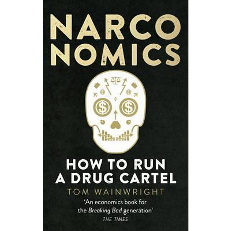 Narconomics : How To Run a Drug Cartel