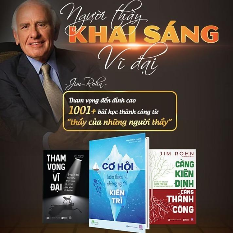 Combo Sách Bí quyết thành công cùng Jim Rohn: Càng kiên định càng thành công, Tham vọng vĩ đại, Cơ hội luôn thiên vị