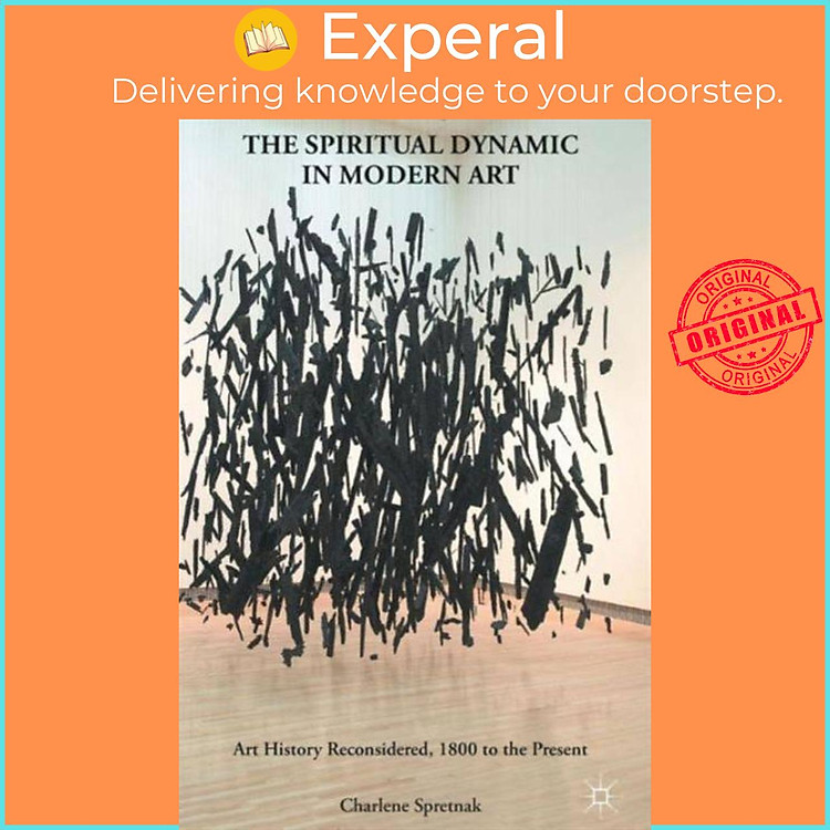Sách - The Spiritual Dynamic in Modern Art - Art History Reconsidered, 1800 to th by C. Spretnak (UK edition, paperback)