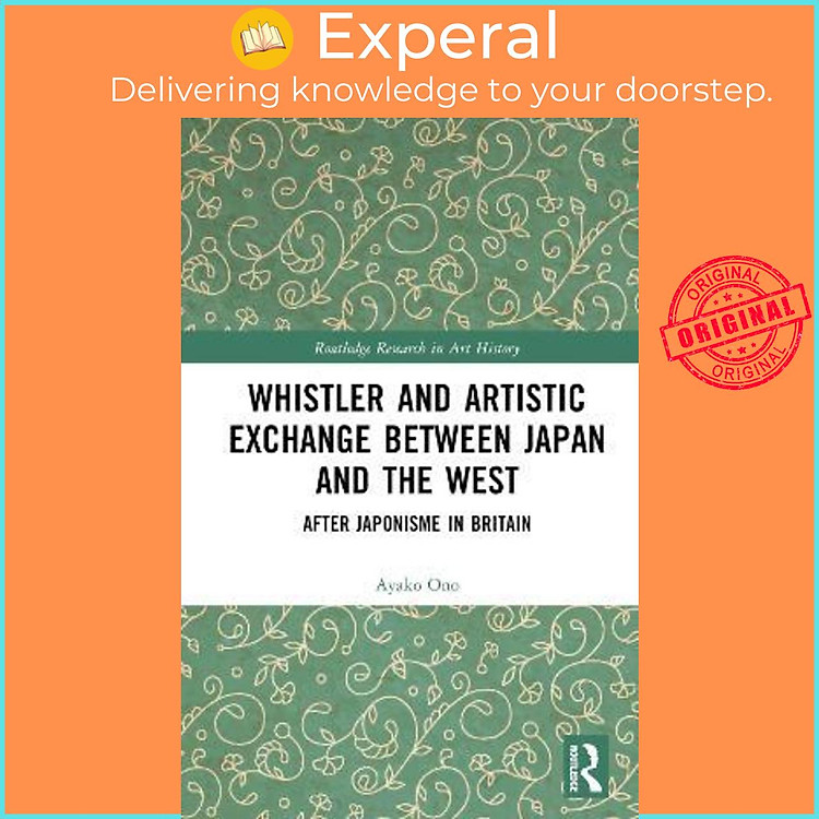 Sách - Whistler and Artistic Exchange between Japan and the West : After Japonisme by Ayako Ono (UK edition, hardcover)
