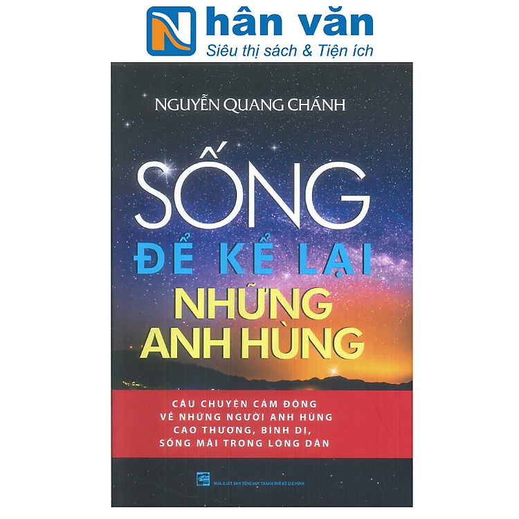 SỐNG ĐỂ KỂ LẠI NHỮNG ANH HÙNG