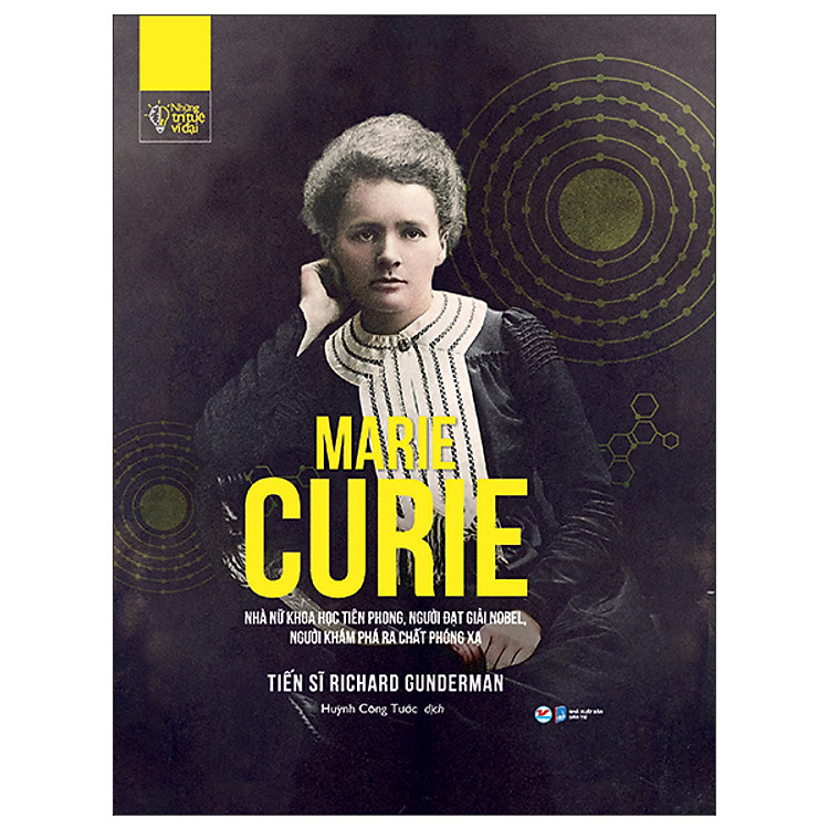 Những Trí Tuệ Vĩ Đại - Marie Curie Nhà Nữ Khoa Học Tiên Phong, Người Đạt Giải Nobel, Người Khám Phá Ra Chất Phóng Xạ