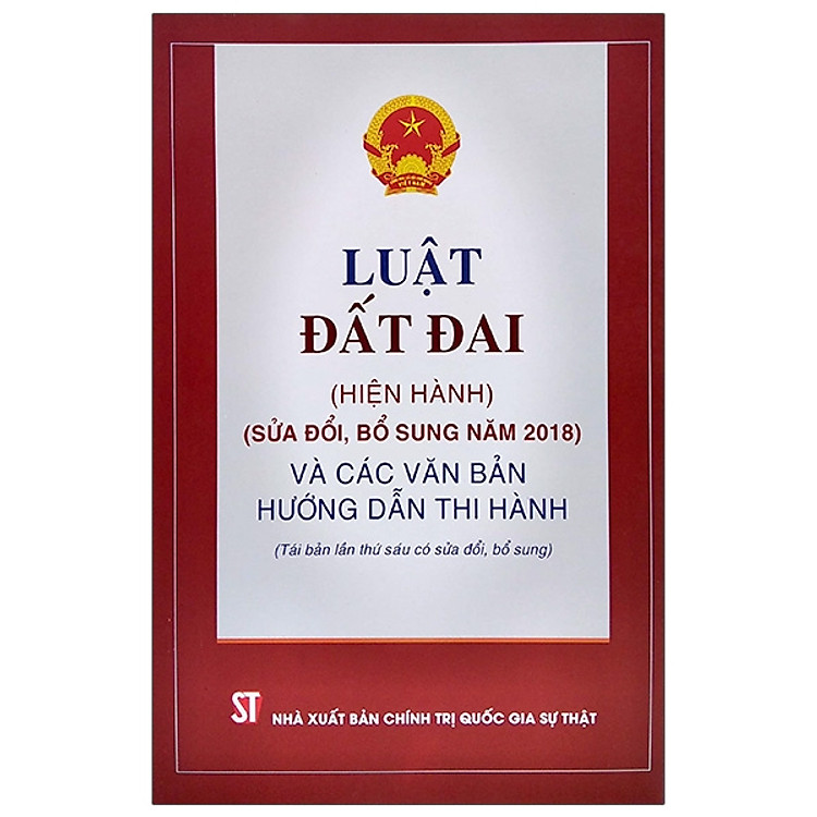 Luật Đất Đai (Hiện Hành) (Sửa Đổi Bổ Sung Năm 2018) Và Các Văn Bản Hướng Dẫn Thi Hành