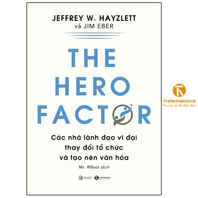 The Hero Factor: Các Nhà Lãnh Đạo Vĩ Đại Thay Đổi Tổ Chức Và Tạo Nên Văn Hóa - Ảnh 3