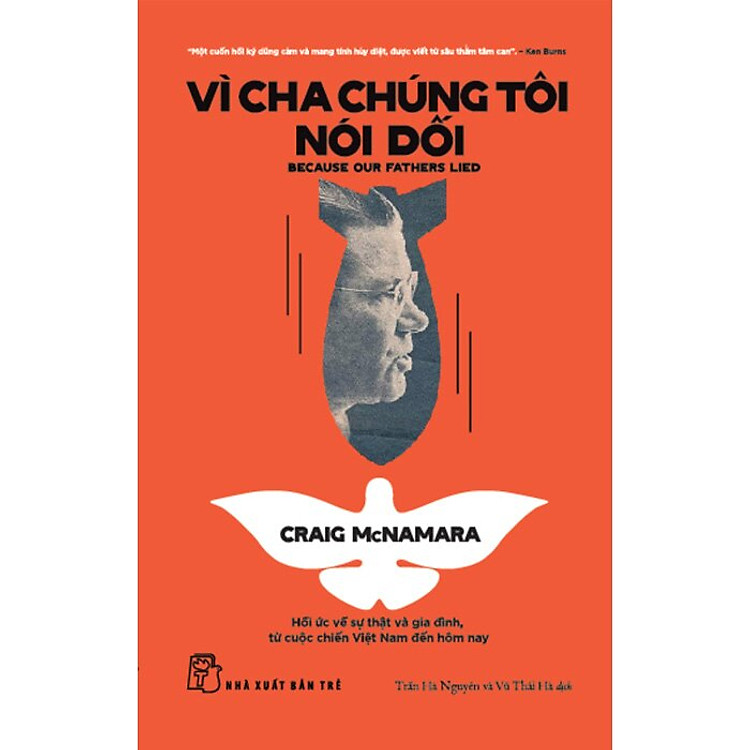 VÌ CHA CHÚNG TÔI NÓI DỐI - Hồi Ức Về Sự Thật Và Gia Đình, Từ Cuộc Chiến Việt Nam Đến Tận Hôm Nay - Craig McNamara - Trần Hà Nguyên, Vũ Thái Hà dịch - NXB Trẻ