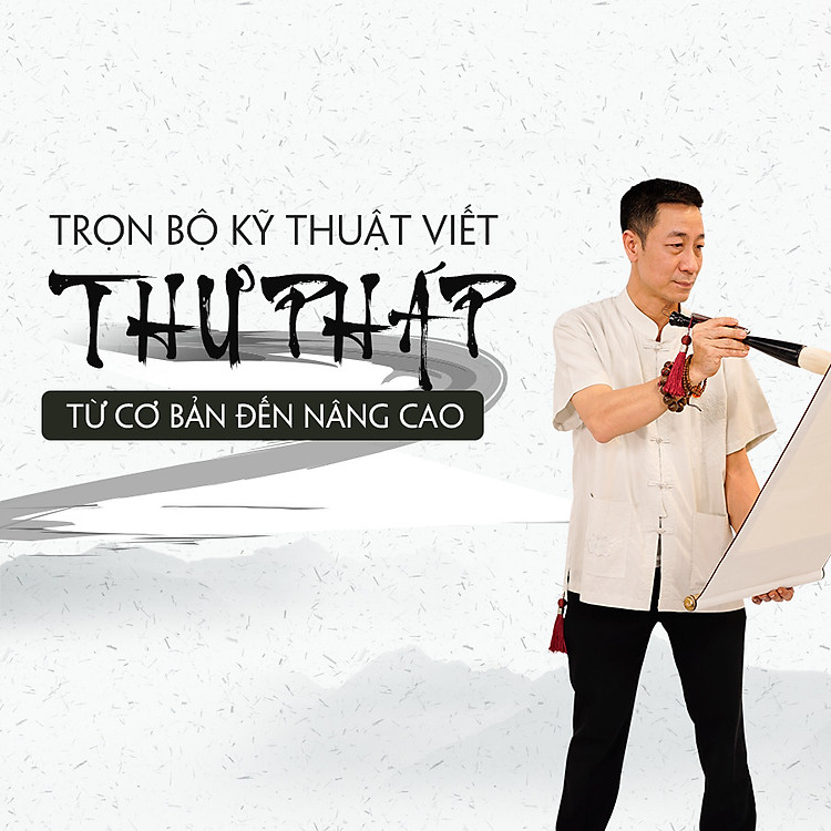 Trọn bộ kỹ thuật viết Thư pháp từ cơ bản đến nâng cao