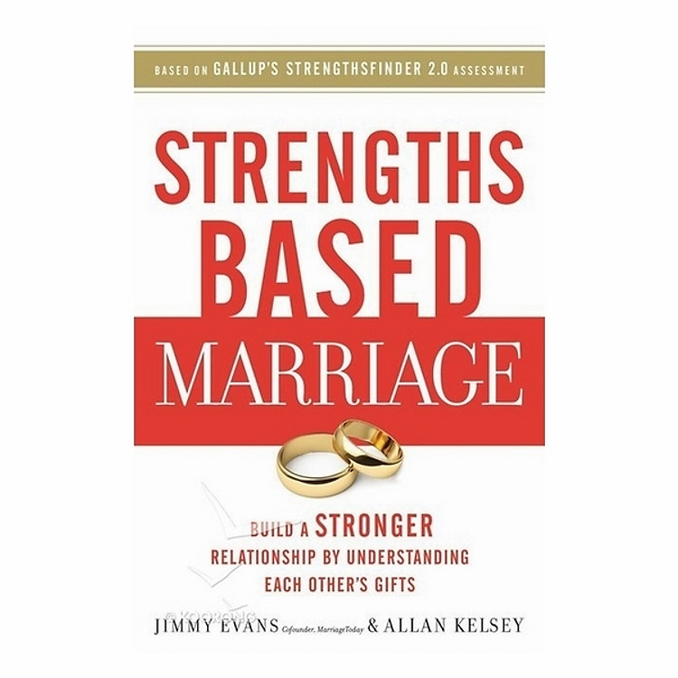 Strengths Based Marriage: Build A Stronger Relationship By Understanding Each Other's Gifts