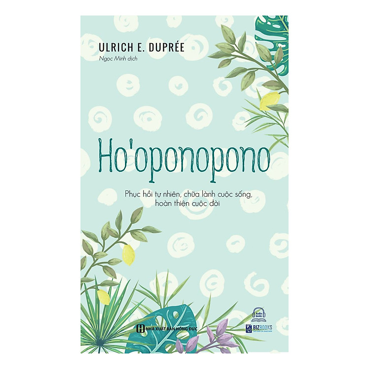 Ho'oponopono: Phục Hồi Tự Nhiên, Chữa Lành Cuộc Sống, Hoàn Thiện Cuộc Đời - Ảnh 2