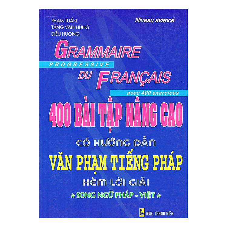 Sách 400 Bài Tập Nâng Cao Có Hướng Dẫn Văn Phạm Tiếng Pháp Kèm Lời Giải (Song Ngữ Pháp - Việt) - Tái Bản