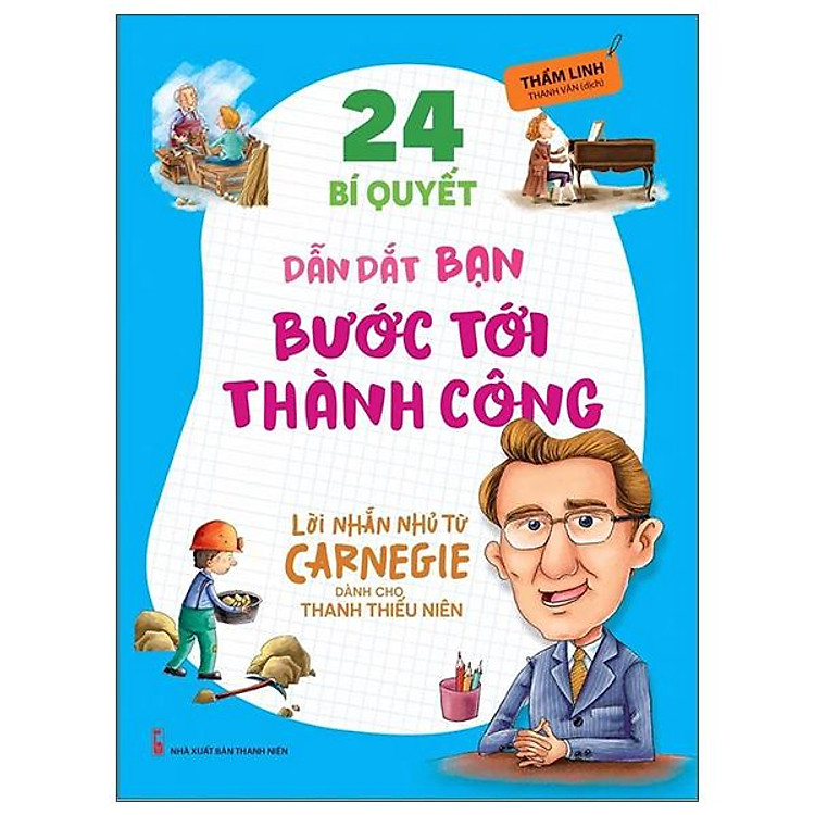 Lời Nhắn Nhủ Từ Carnegie Dành Cho Thanh Thiếu Niên – 24 Bí Quyết Dẫn Dắt Bạn Bước Tới Thành Công (Tái Bản 2022)