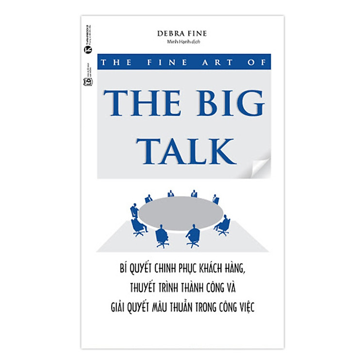 Sách The Fine Art Of The Big Talk - Bí Quyết Chinh Phục Khách Hàng, Thuyết Trình Thành Công Và Giải Quyết Mâu Thuẫn Trong Công Việc