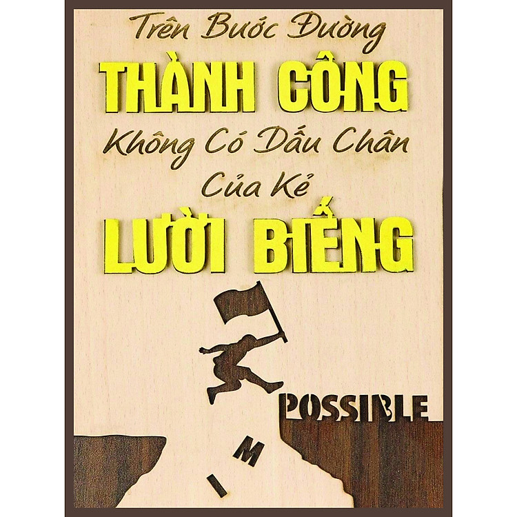 TRANH GỖ ĐỘNG LỰC, LÀM VIÊC, HỌC TẬP,...TRÊN BƯỚC ĐƯỜNG THÀNH CÔNG,KHÔNG CÓ DẤU CHÂN KẺ LƯỜI BIẾNG , Tranh gỗ động lực PVP -DL02