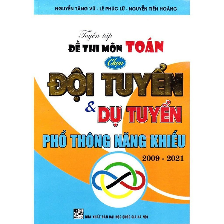 Tuyển Tập Đề Thi Môn Toán Chọn Đội Tuyển Và Dự Tuyển Phổ Thông Năng Khiếu 2009 – 2021