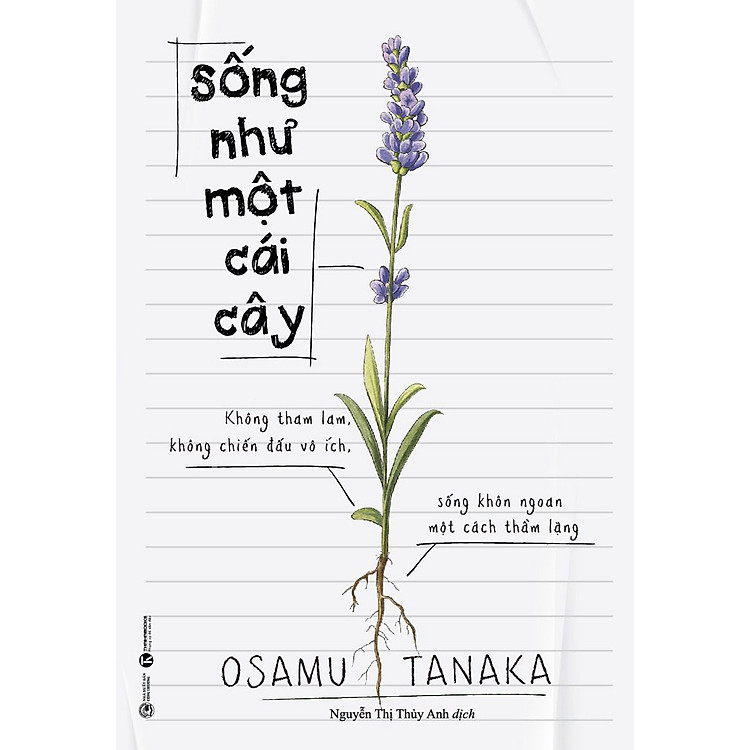 SỐNG NHƯ MỘT CÁI CÂY: KHÔNG THAM LAM, KHÔNG CHIẾN ĐẤU VÔ ÍCH, SỐNG KHÔN NGOAN MỘT CÁCH THẦM LẶNG