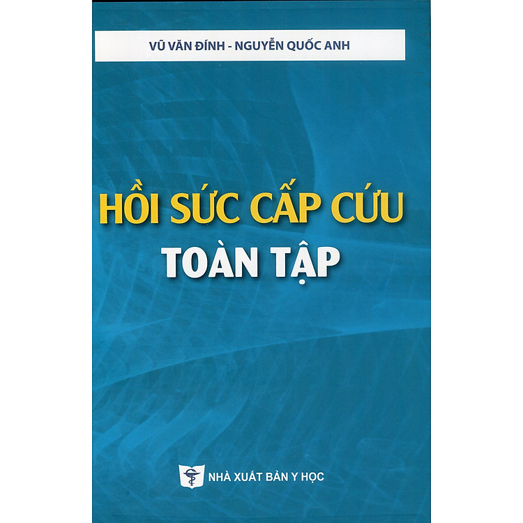 Hồi Sức Cấp Cứu Toàn Tập (Tái bản lần thứ bảy, có chỉnh sửa và bổ sung)