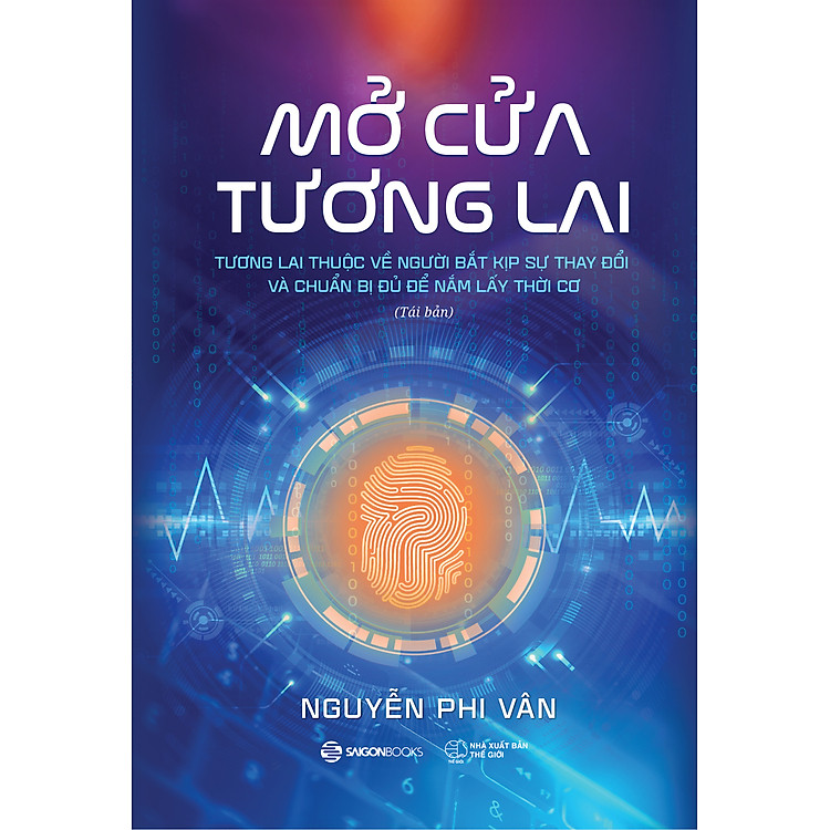 Sách: Mở cửa tương lai: Tương lai thuộc về người bắt kịp sự thay đổi và chuẩn bị đủ để nắm lấy thời cơ - Nguyễn Phi Vân