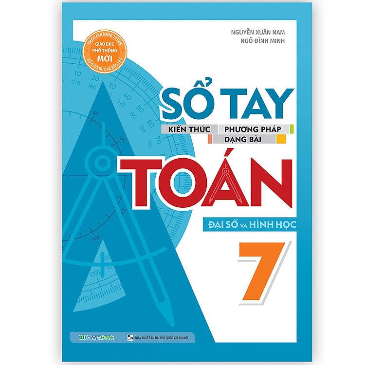 Sổ Tay Kiến Thức – Phương Pháp – Dạng Bài Đại Số Và Hình Học Toán lớp 7