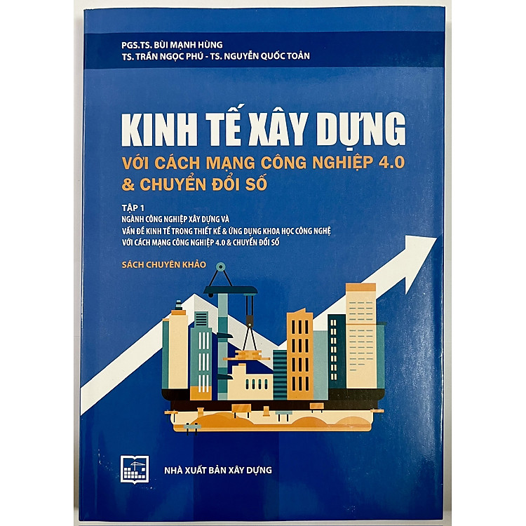 Kinh Tế Xây Dựng Với Cách Mạng Công Nghiệp 4.0 & Chuyển Đổi Số (Tập 1)
