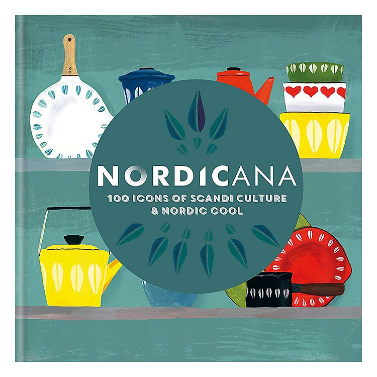 Sách Nordicana : 100 Icons Of Scandi Culture and Nordic Cool
