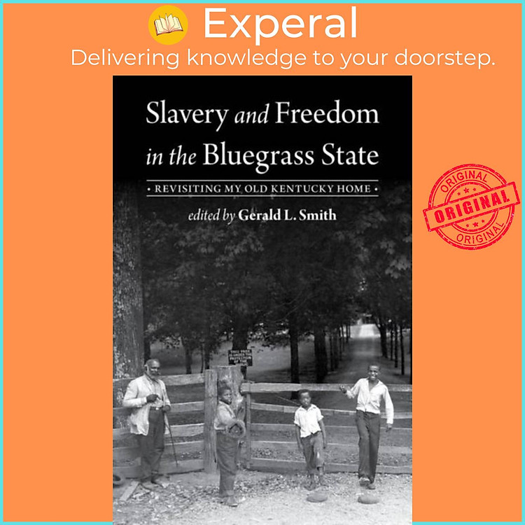 Sách - Slavery and Freedom in the Bluegrass State - Revisiting My Old Kentuck by Gerald L. Smith (UK edition, paperback)