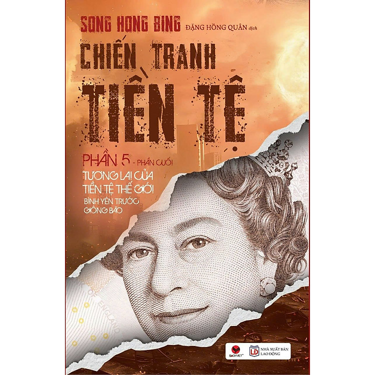(Tái bản 2026) CHIẾN TRANH TIỀN TỆ - PHẦN 5 - TƯƠNG LAI CỦA TIỀN TỆ THẾ GIỚI BÌNH YÊN TRƯỚC GIÔNG BÃO – Song Hong Bing - Bách Việt