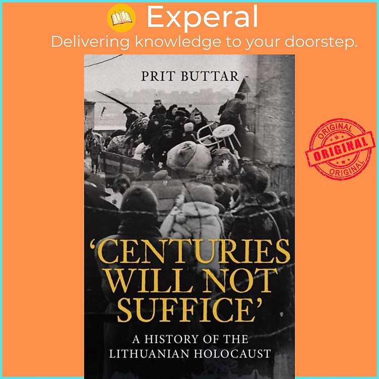 Sách - Centuries Will Not Suffice - A History of the Lithuanian Holocaust by Prit Buttar (UK edition, hardcover)