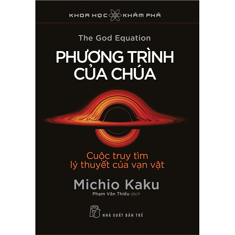 PHƯƠNG TRÌNH CỦA CHÚA - CUỘC TRUY TÌM LÝ THUYẾT CỦA VẠN VẬT - Michio Kaku - Phạm Văn Thiều dịch - (bìa mềm)