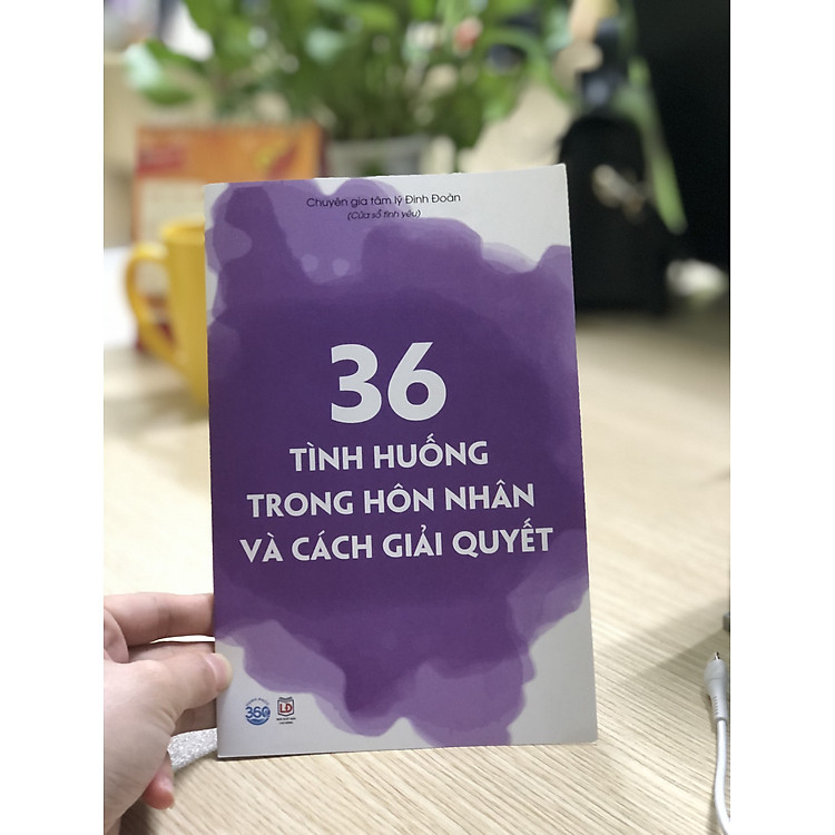 36 Tình Huống Trong Hôn Nhân Và Gia Đình (Chuyên Gia Đinh Đoàn – Hạnh Phúc 360)