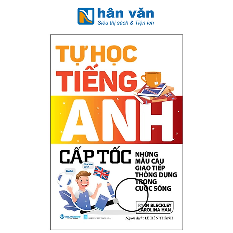 Tự Học Tiếng Anh Cấp Tốc – Những Mẫu Câu Giao Tiếp Thông Dụng Trong Cuộc Sống (Tái Bản 2024)