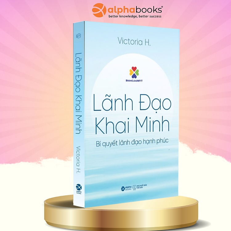 Lãnh Đạo Khai Minh – Bí Quyết Lãnh Đạo Hạnh Phúc