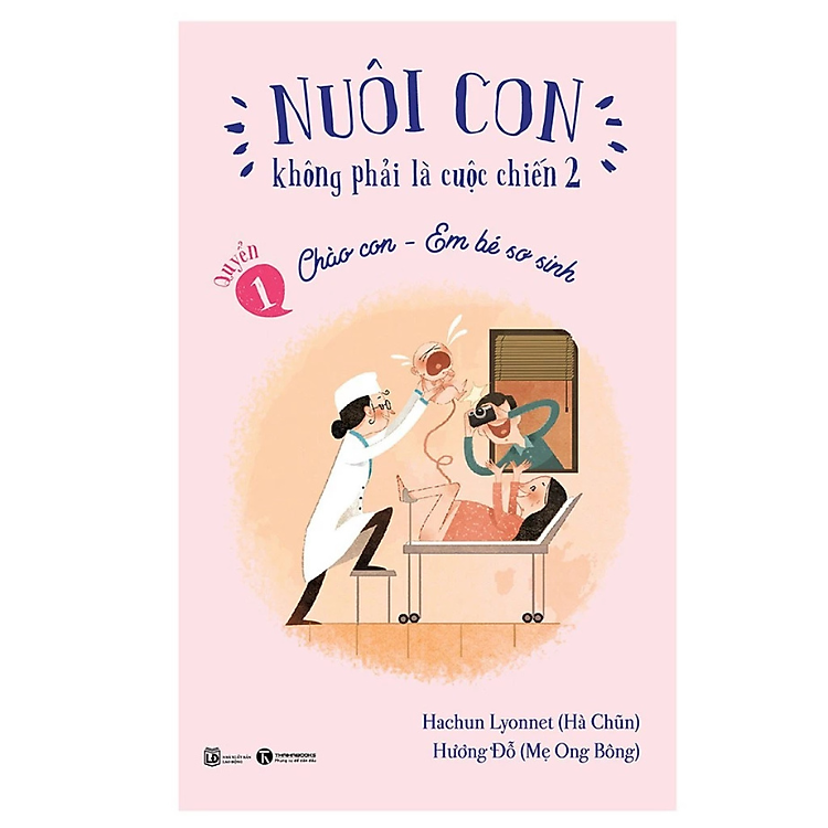 Sách - Nuôi Con không phải là cuộc chiến 2 - Quyển 1: Chào con - Em bé sơ sinh - Nhiều tác giả - Nhà xuất bản Lao Động