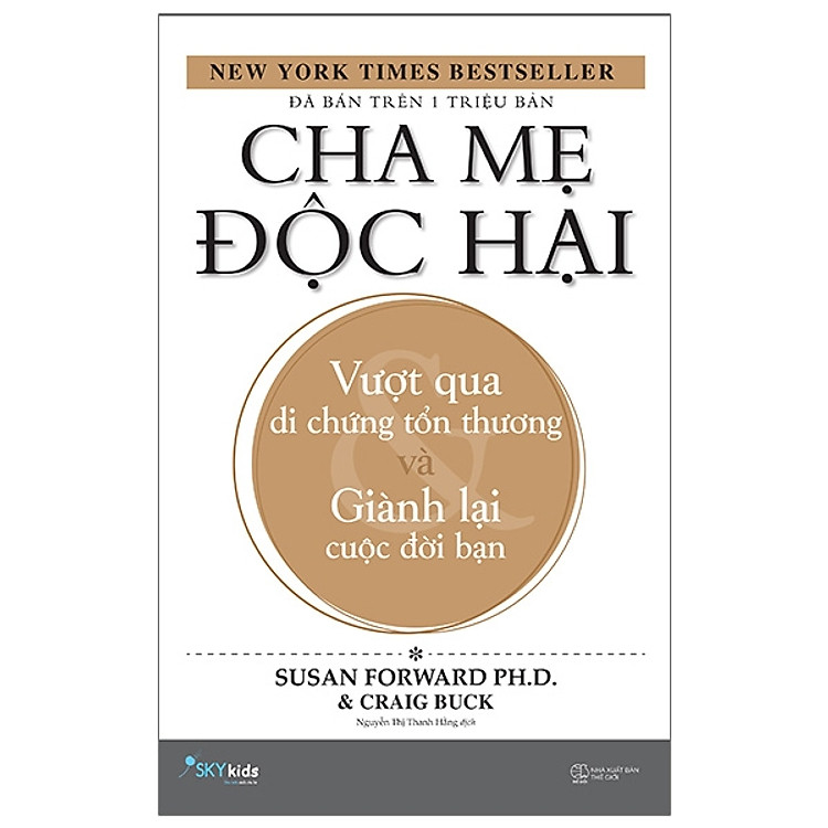 Cha Mẹ Độc Hại - Vượt Qua Di Chứng Tổn Thương Và Giành Lại Cuộc Đời Bạn (Tái Bản 2020)
