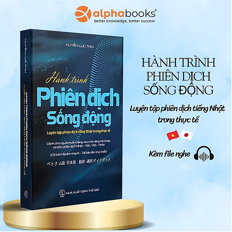 HÀNH TRÌNH PHIÊN DỊCH SỐNG ĐỘNG - Luyện Tập Phiên Dịch Tiếng Nhật Trong Thực Tế (bìa mềm)