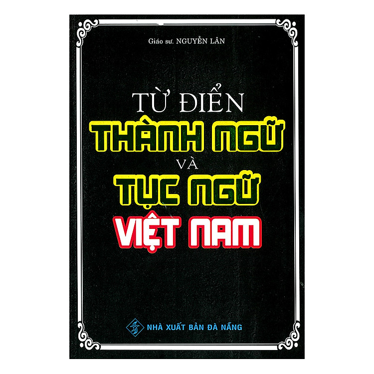 Từ Điển Thành Ngữ Và Tục Ngữ Việt Nam