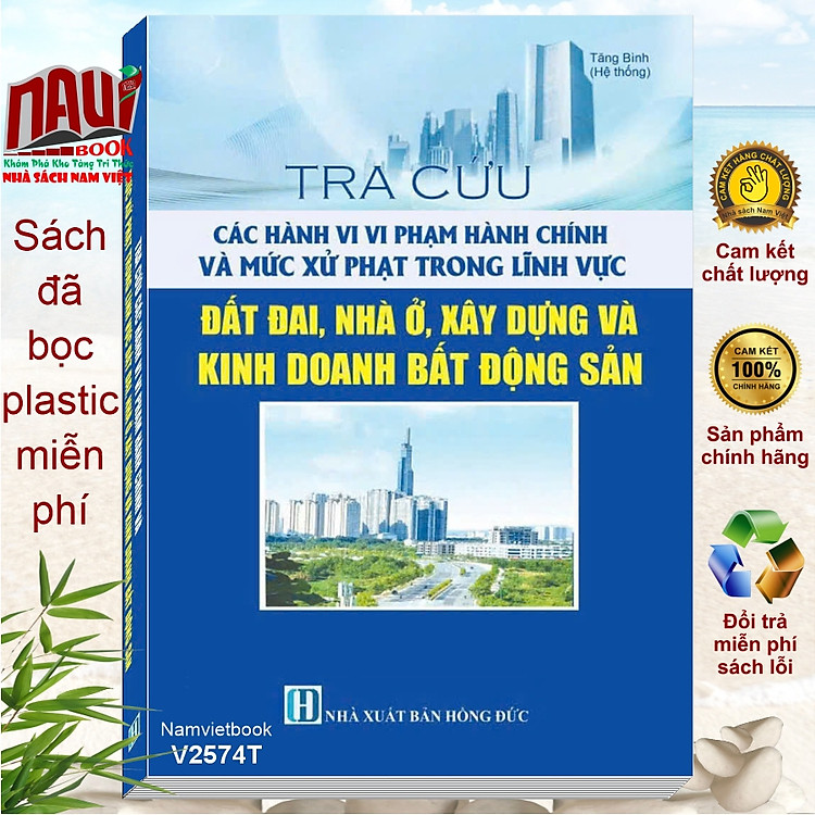 Sách Tra Cứu Các Hành Vi Vi Phạm Hành Chính Và Mức Xử Phạt Trong Lĩnh Vực Đất Đai, Nhà Ở, Xây Dựng Và Kinh Doanh Bất Động Sản (V2574T)