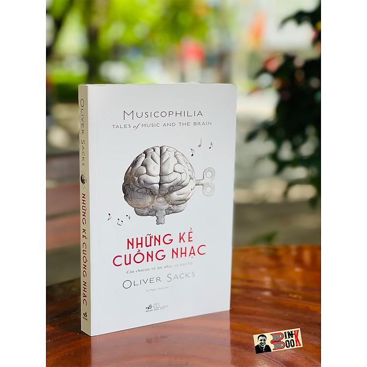NHỮNG KẺ CUỒNG NHẠC MUSICOPHILIA – TALES OF MUSIC AND THE BRAIN