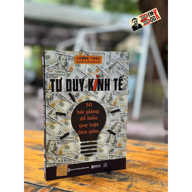 TƯ DUY KINH TẾ – 50 BÀI GIẢNG ĐỂ HIỂU QUY LUẬT LÀM GIÀU