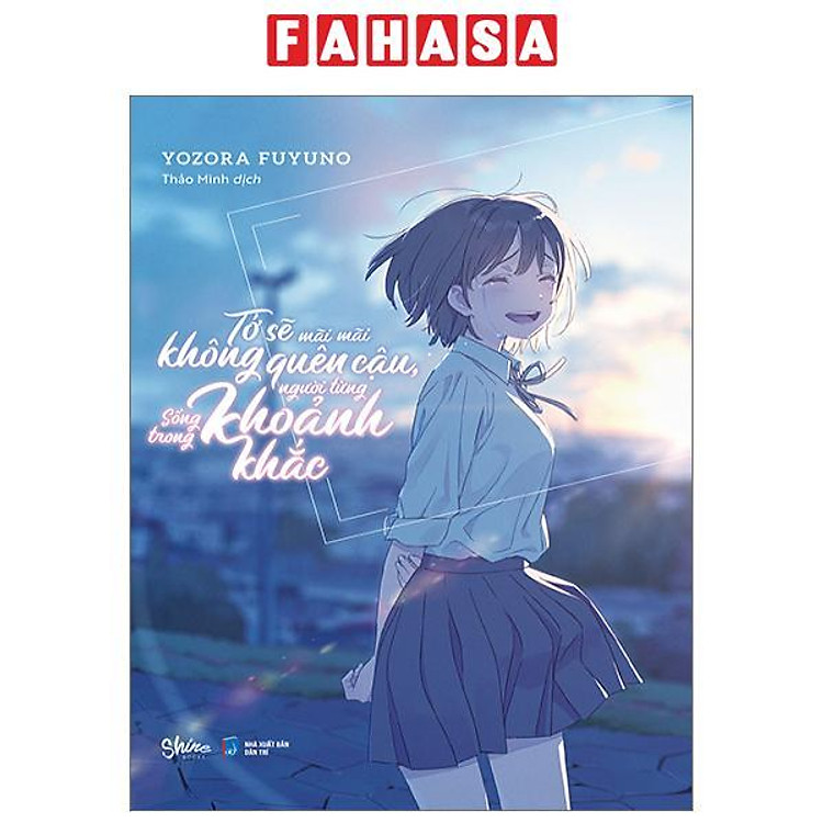 Tớ Sẽ Mãi Mãi Không Quên Cậu, Người Từng Sống Trong Khoảnh Khắc