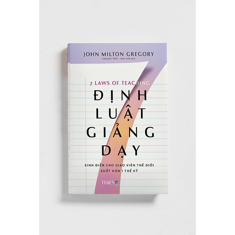 7 ĐỊNH LUẬT GIẢNG DẠY – John Milton Gregory – Saralen Trần _ Huệ Anh dịch – Times Book - NXB Dân Trí