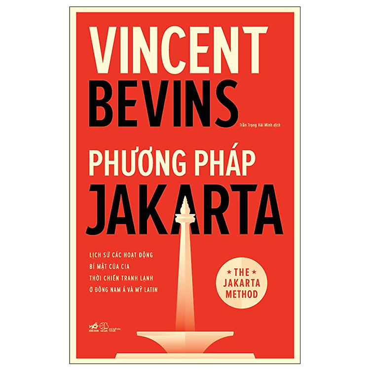 Phương Pháp Jakarta - Lịch Sử Các Hoạt Động Bí Mật Của CIA Thời Chiến Tranh Lạnh Ở Đông Nam Á Và Mỹ Latin - NNA