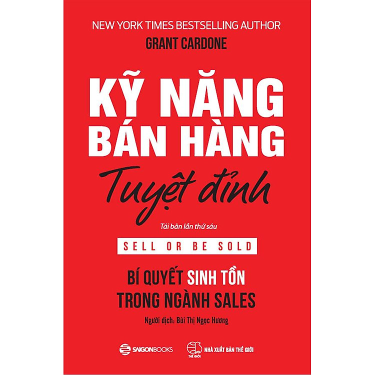 Kỹ Năng Bán Hàng Tuyệt Đỉnh - Bí Quyết Sinh Tồn Trong Ngành Sales (Tái bản năm 2022)