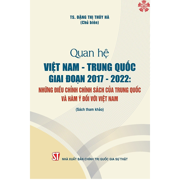 Quan hệ Việt Nam – Trung Quốc giai đoạn 2017 – 2022: Những điều chỉnh chính sách của Trung Quốc và hàm ý đối với Việt Nam