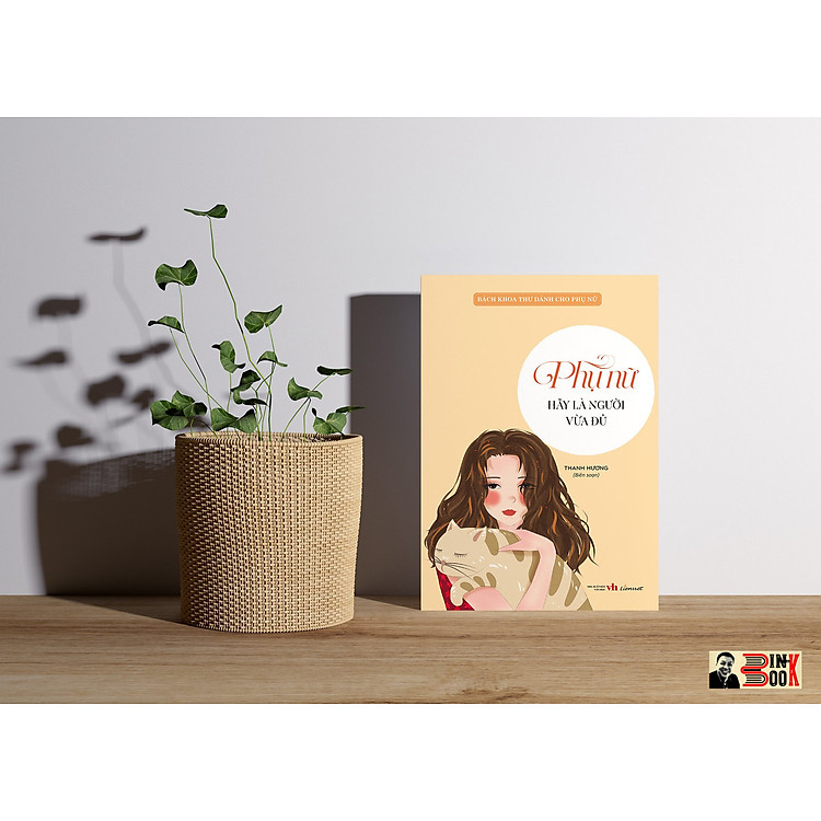 BÁCH KHOA THƯ DÀNH CHO PHỤ NỮ - Phụ Nữ Hãy Là Người Vừa Đủ – Thanh Hương biên soạn – Liên Việt Books – NXB Văn Học (bìa mềm)